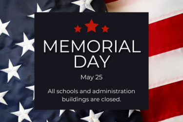 Memorial Day May 25, All schools and administration buildings are closed